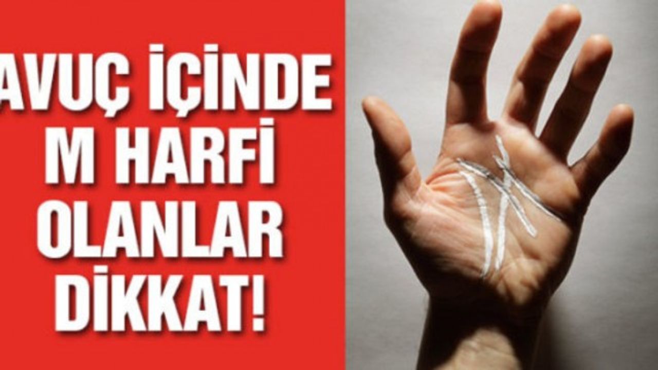 AVUÇ İÇİNDE “M” YAZANLAR DİKKAT!!!