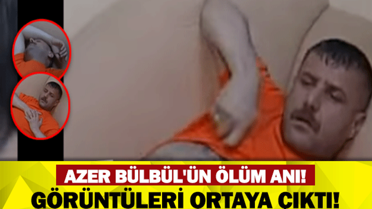AZER BÜLBÜL'ÜN ÖLÜM GÖRÜNTÜLERİ ORTAYA ÇIKTI!