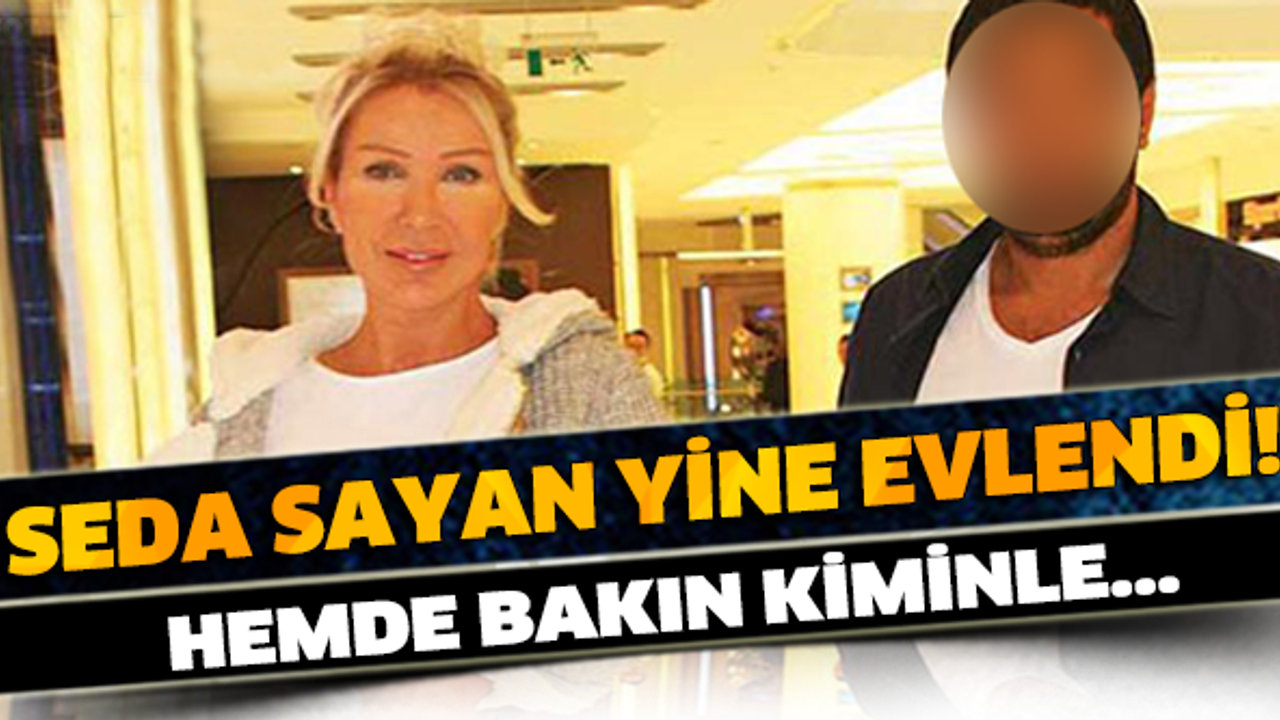 SEDA SAYAN 8. KEZ EVLENDİ! HEMDE BAKIN KİMİNLE…