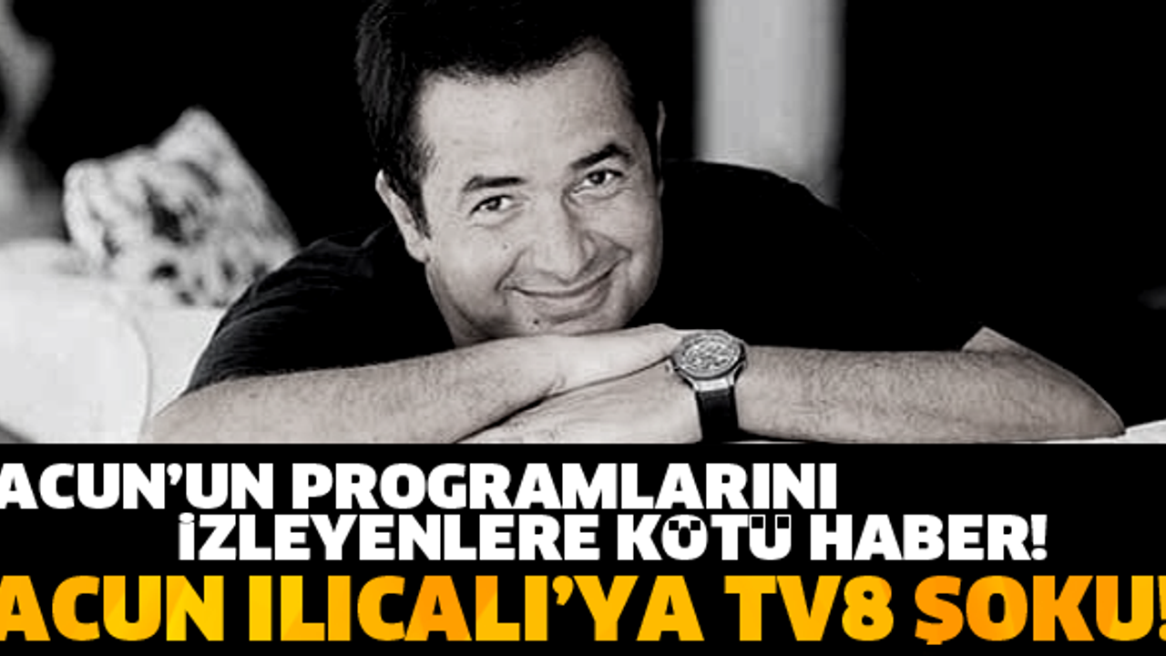 ACUN ILICALI’YA TV8 ŞOKU!