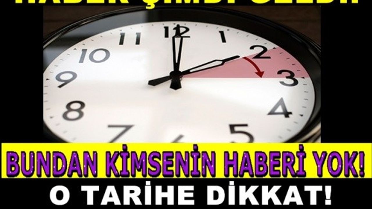 DİKKAT... SAATLERİNİZİ BİR SAT İLERİ ALMAYI UNUTMAYIN!