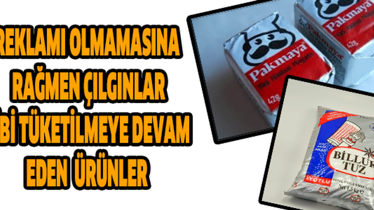Reklamı Olmamasına Rağmen Çılgınlar Gibi Tüketilmeye Devam Eden Ürünler