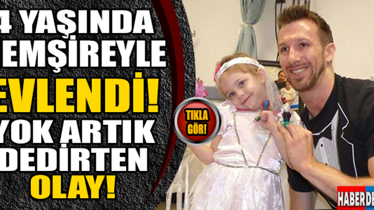 4 yaşında hemşiresiyle evlendi