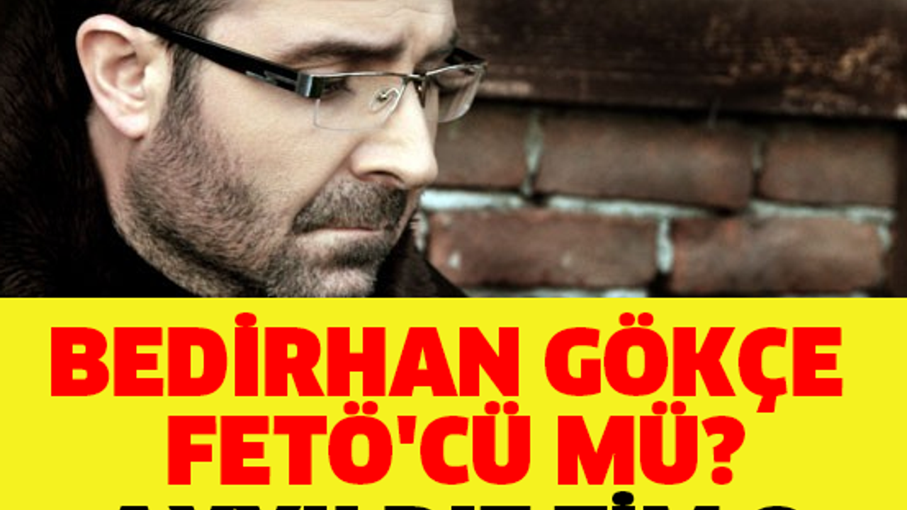 BEDİRHAN GÖKÇE FETÖ'CÜ MÜ? AYYILDIZ TİM O YAZIŞMALARI İFŞA ETTİ!!
