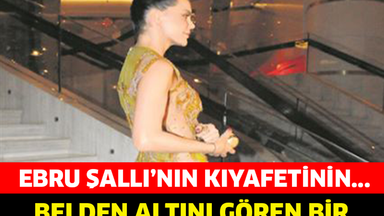 EBRU ŞALLI GECEYE GİYDİĞİ KIYAFETLE DAMGA VURDU!