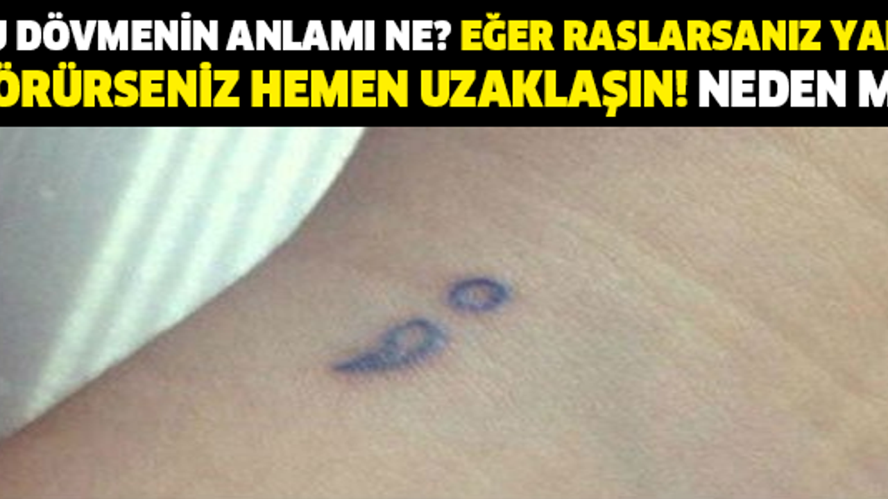 BU DÖVMENİN ANLAMI NE? EĞER RASLARSANIZ YADA GÖRÜRSENİZ HEMEN UZAKLAŞIN! NEDEN Mİ?