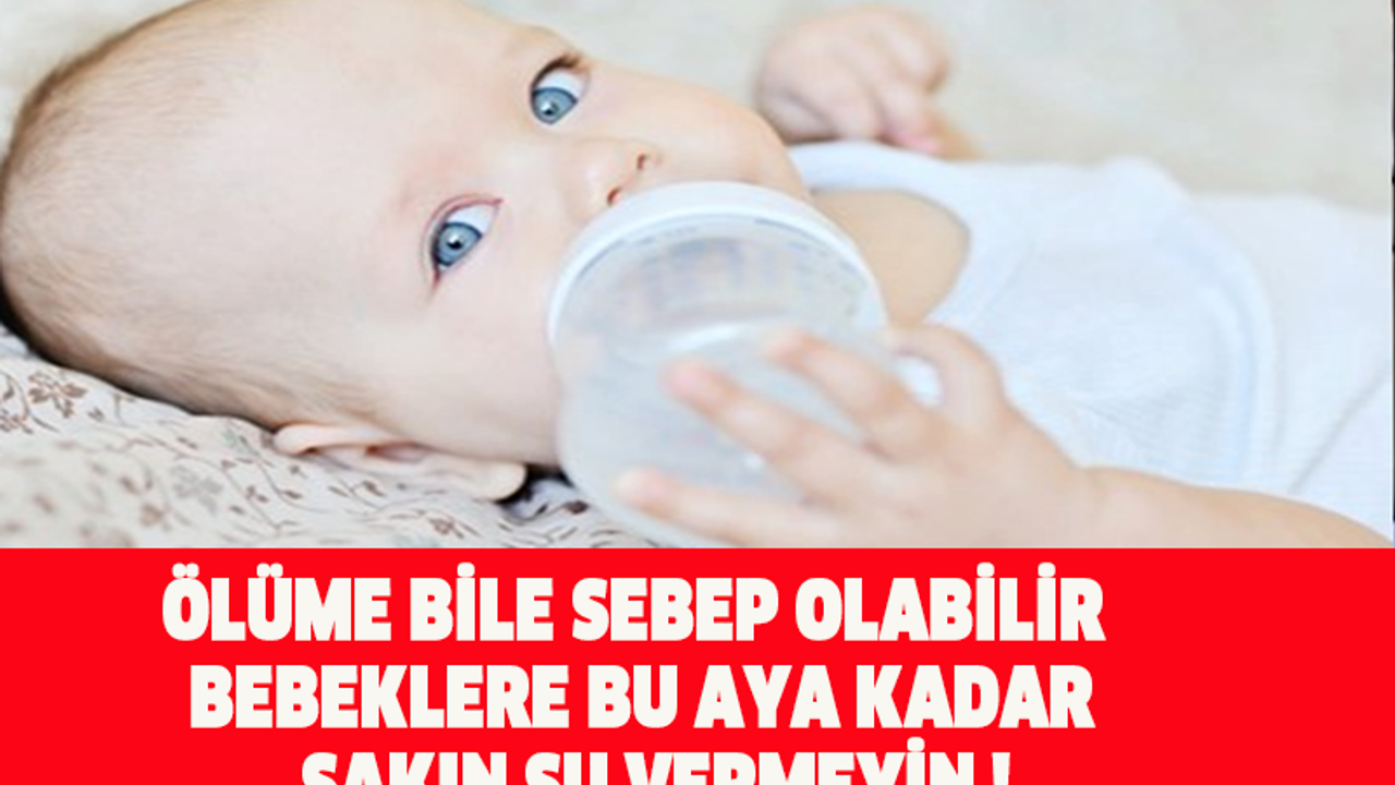ÖLÜME BİLE SEBEP OLABİLİR BEBEKLERE BU AYA KADAR SAKIN SU VERMEYİN !