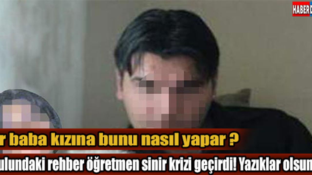 Bir baba kızına bunu nasıl yapar!!!