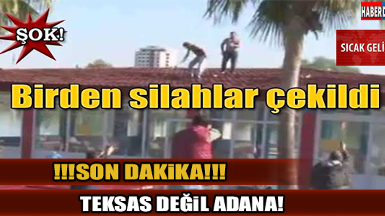 Teksas değil Adana!! Son Dakika...