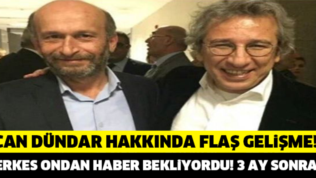 CAN DÜNDAR HAKKINDA FLAŞ GELİŞME..!