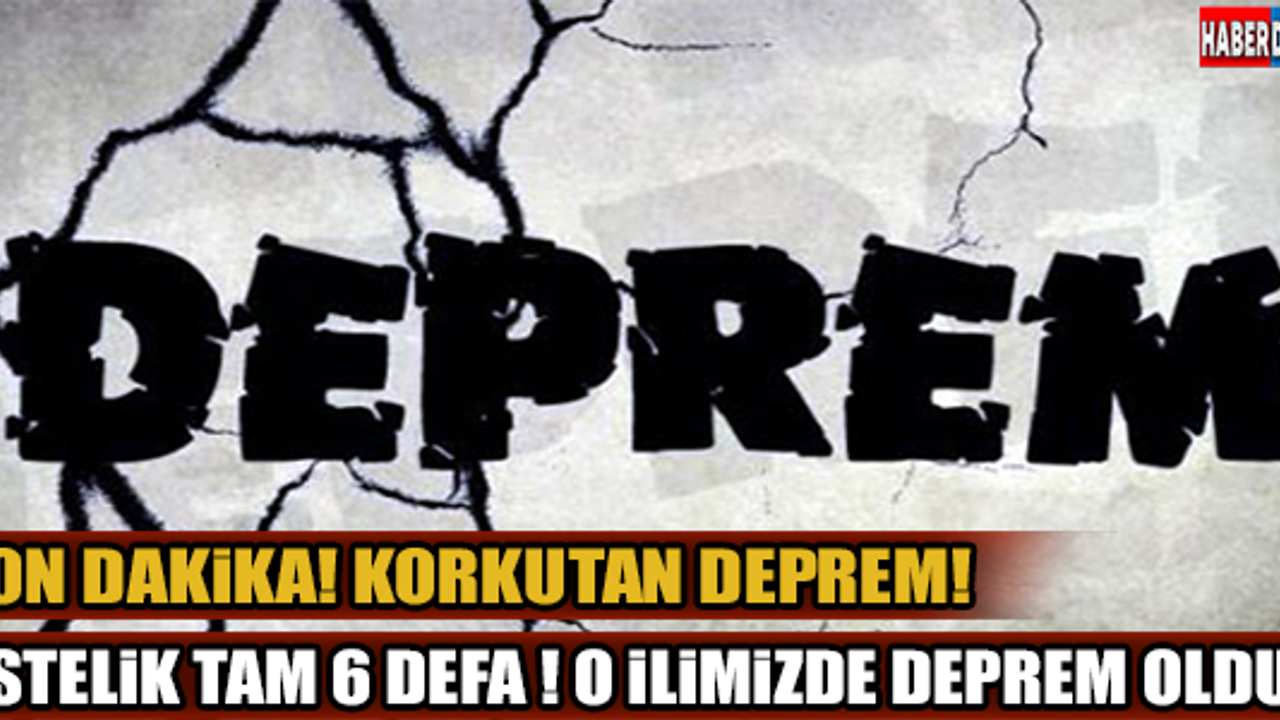 O İLİMİZDE DEPREM MEYDANA GELDİ !