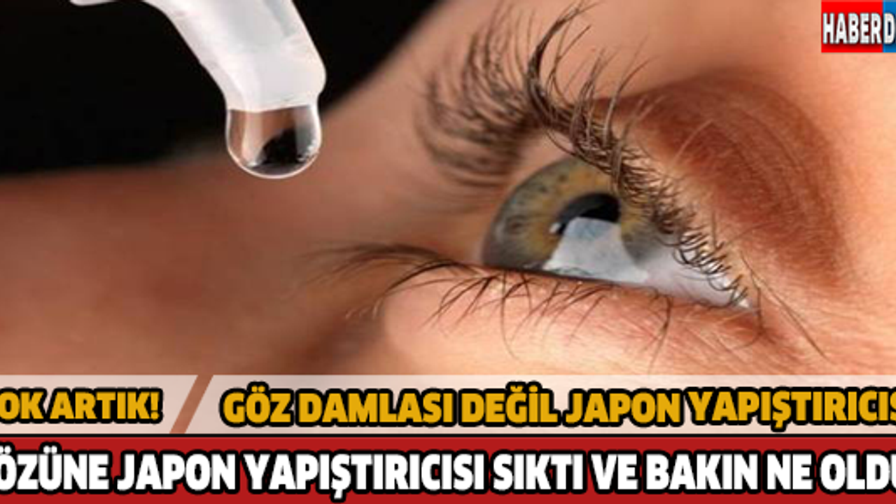 Gözüne damla yerine Japon Yapıştırıcısı sıktı ve bakın ne oldu...