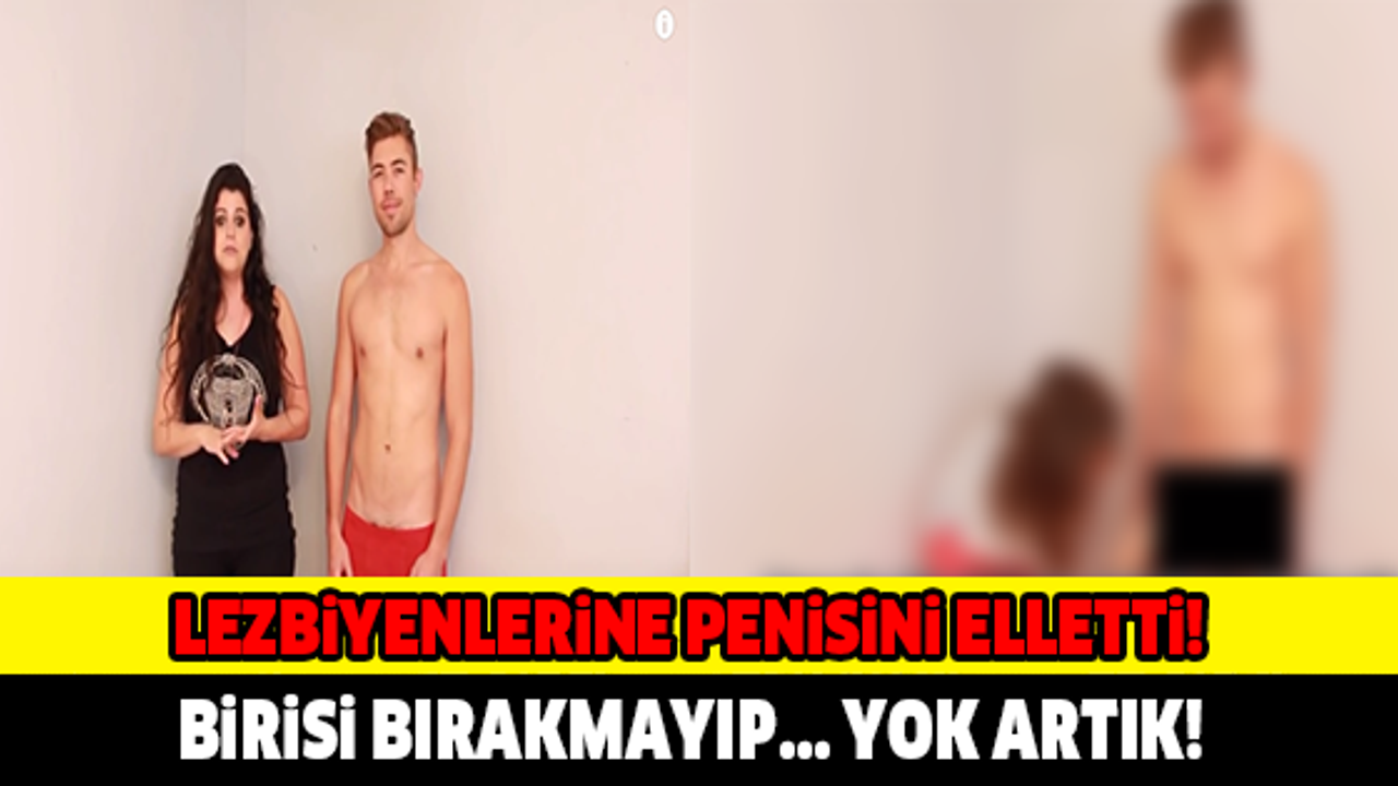 LEZBİYENLERE PENİSİNİ ELLETTİ! BİRİSİ BIRAKMAYIP BİR ANDA... YOK ARTIK!
