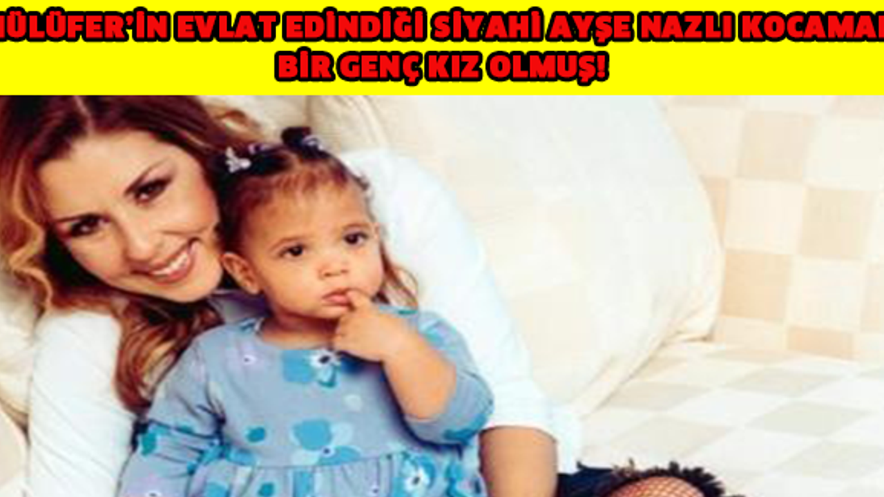 NÜLÜFER’İN EVLAT EDİNDİĞİ SİYAHİ AYŞE NAZLI KOCAMAN BİR GENÇ KIZ OLMUŞ!