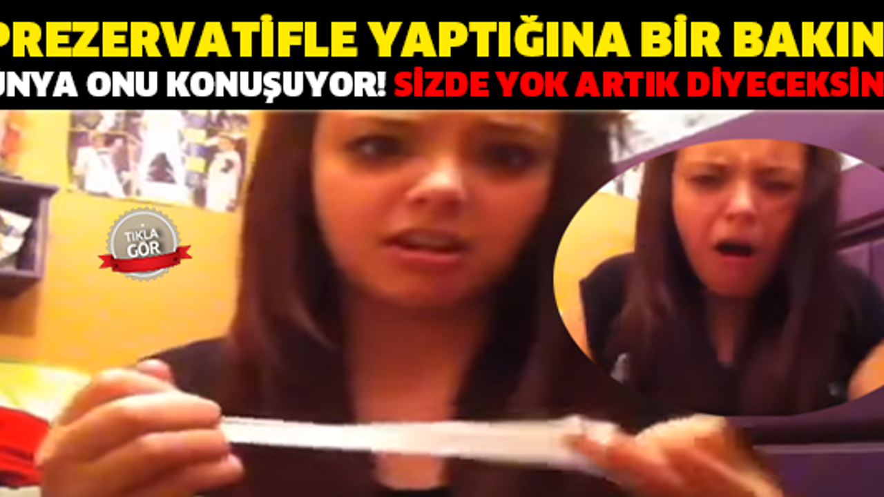 DÜNYA BU KIZI KONUŞUYOR! PREZERVATİFLE YAPTIĞI ŞEYİ GÖRÜNCE SİZDE YOK ARTIK DİYECEKSİNİZ!