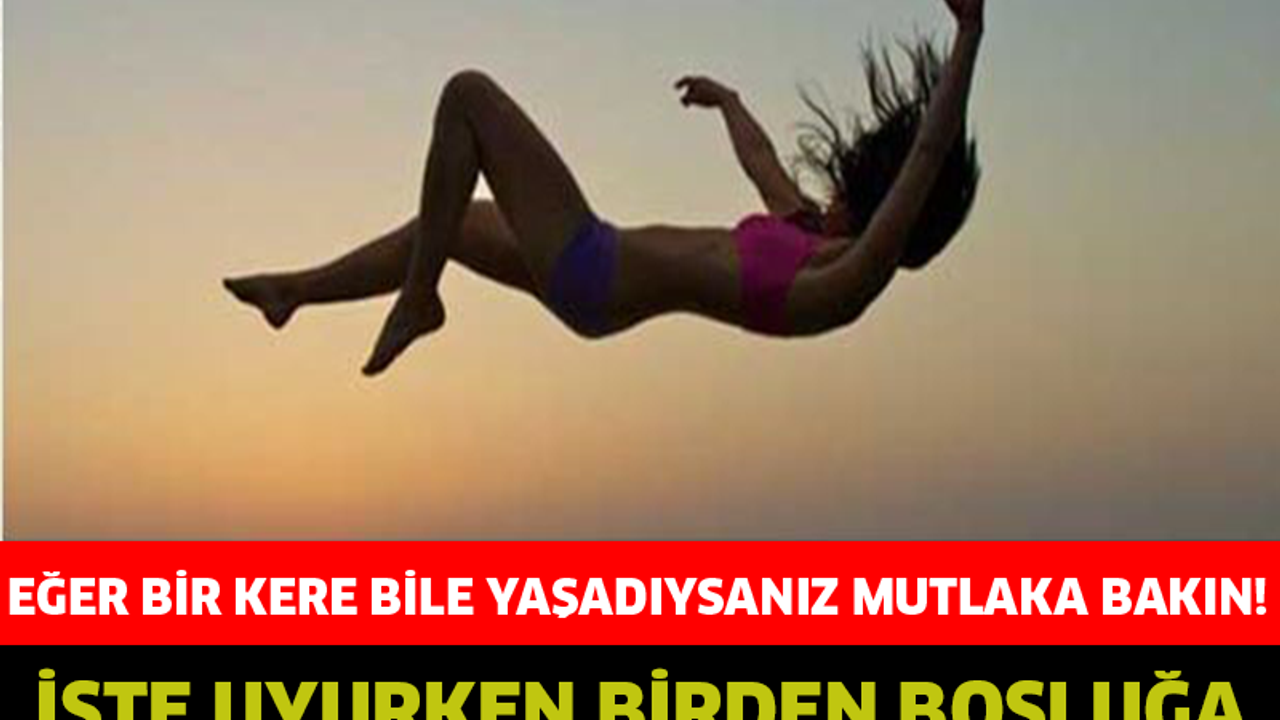 EĞER BİR KERE BİLE YAŞADIYSANIZ MUTLAKA BAKIN! İŞTE UYURKEN BİRDEN BOŞLUĞA DÜŞME HİSSİNİN NEDENİ…