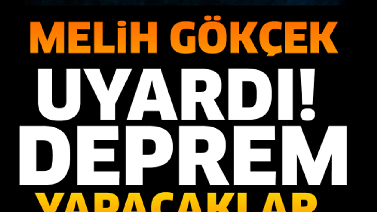 SON DAKİKA! SON DAKİKA MELİH GÖKÇEK  UYARDI DEPREM YAPACAKLAR.. HAZIRLIKLI OLUN!