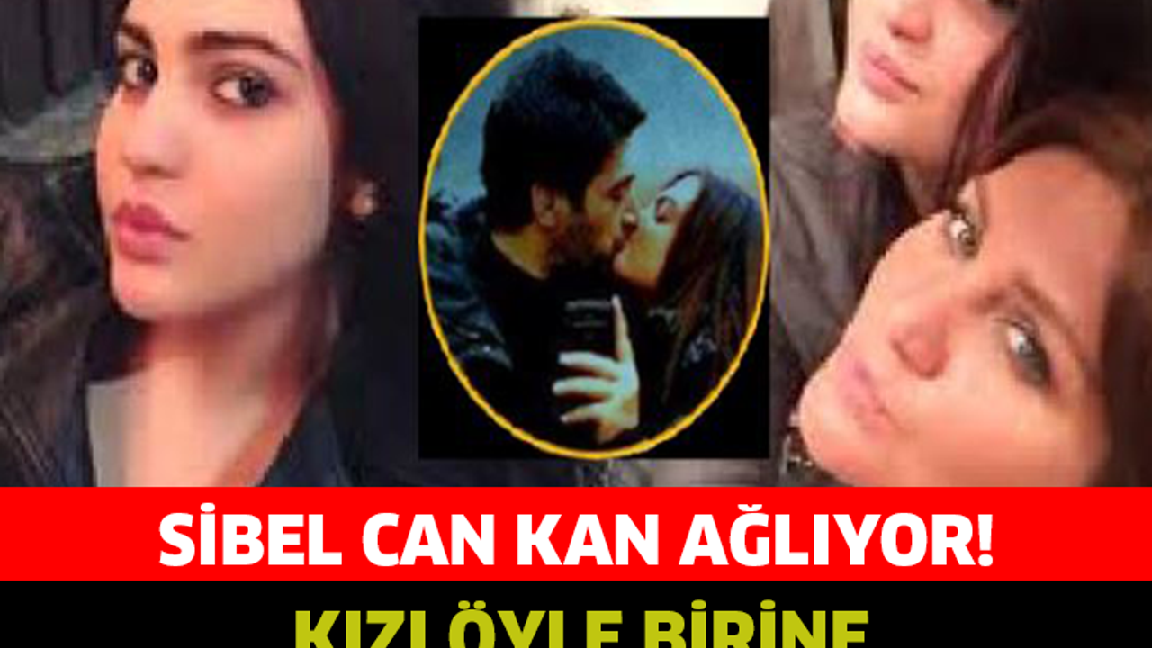 SİBEL CAN KAN AĞLIYOR! KIZI ÖYLE BİRİNE AŞIK OLDU Kİ YIKILDI!