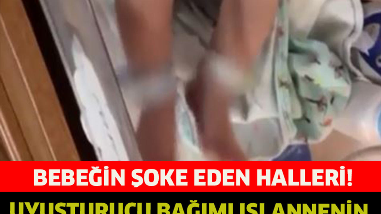 UYUŞTURUCU BAĞIMLISI ANNENİN YENİDOĞAN BEBEĞİNİN ŞOKE EDEN HALLERİ !