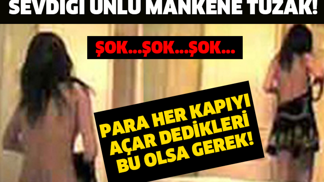 ŞOK ŞOK ŞOK! MUHABİRDEN HERKESİN ÇOK SEVDİĞİ ÜNLÜ MANKENE TUZAK! 20 BİN DOLAR KARŞILIĞINDA....