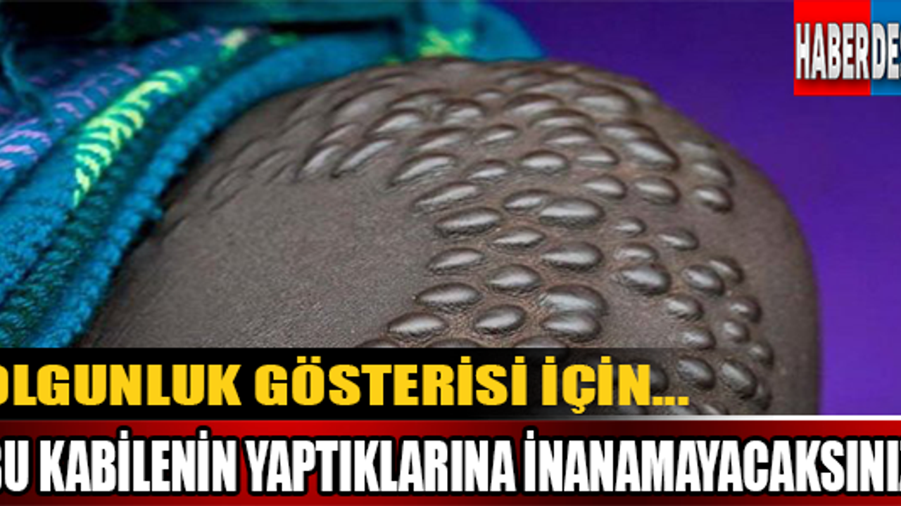Bu kabilenin yaptıklarına inanamayacaksınız!
