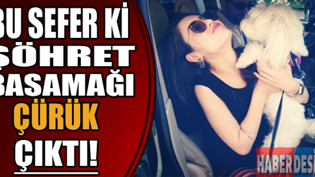 Bu sefer ki şöhret basamağı çürük çıktı!