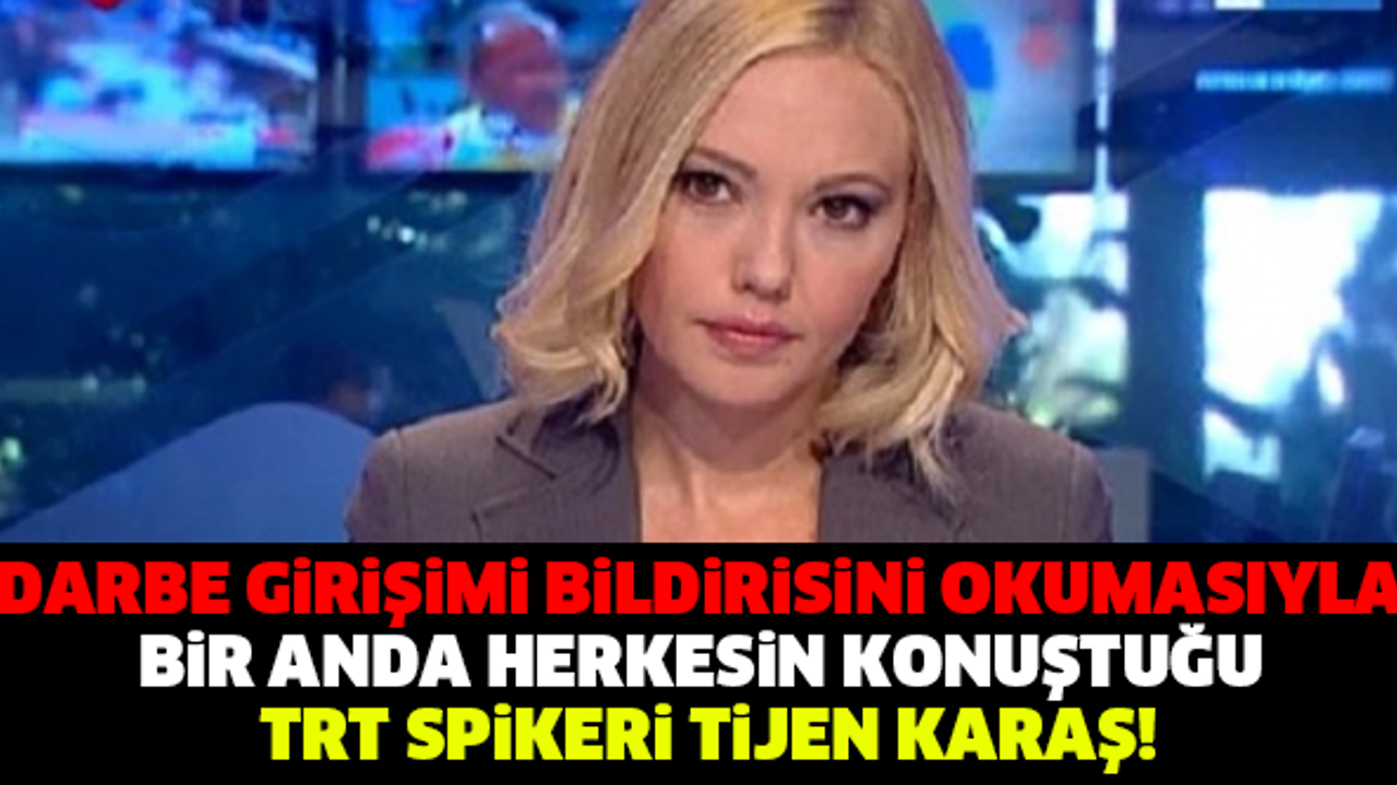 DARBE GİRİŞİMİ BİLDİRİSİNİ OKUMASIYLA BİR ANDA HERKESİN KONUŞTUĞU TRT SPİKERİ TİJEN KARAŞ!
