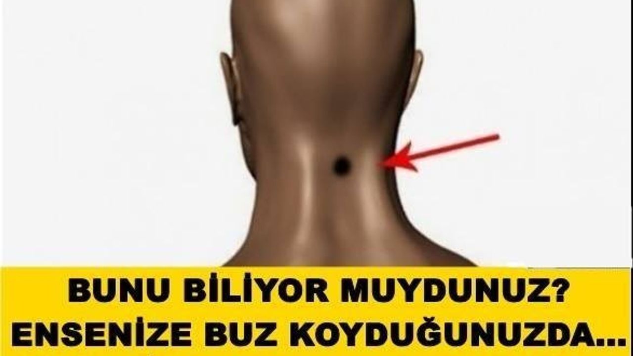 BUNU BİLİYOR MUYDUNUZ? ENSENİZE BUZ KOYDUĞUNUZDA…