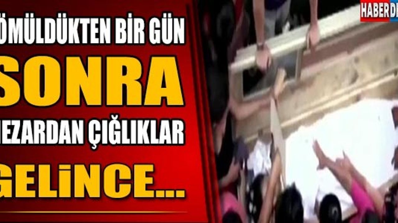 GÖMÜLDÜKTEN BİR GÜN SONRA MEZARDAN ÇIĞLIKLAR GELİNCE!