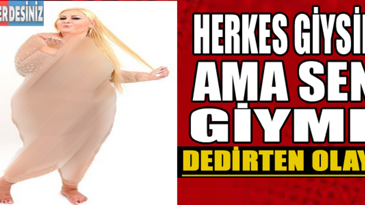 Herkes giysin ama sen giyme!