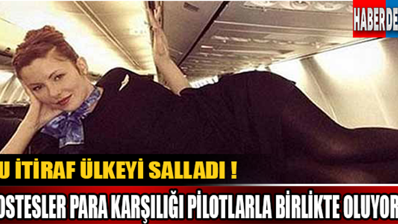 Hostesler para karşılığı pilotlarla birlikte oluyorlar !