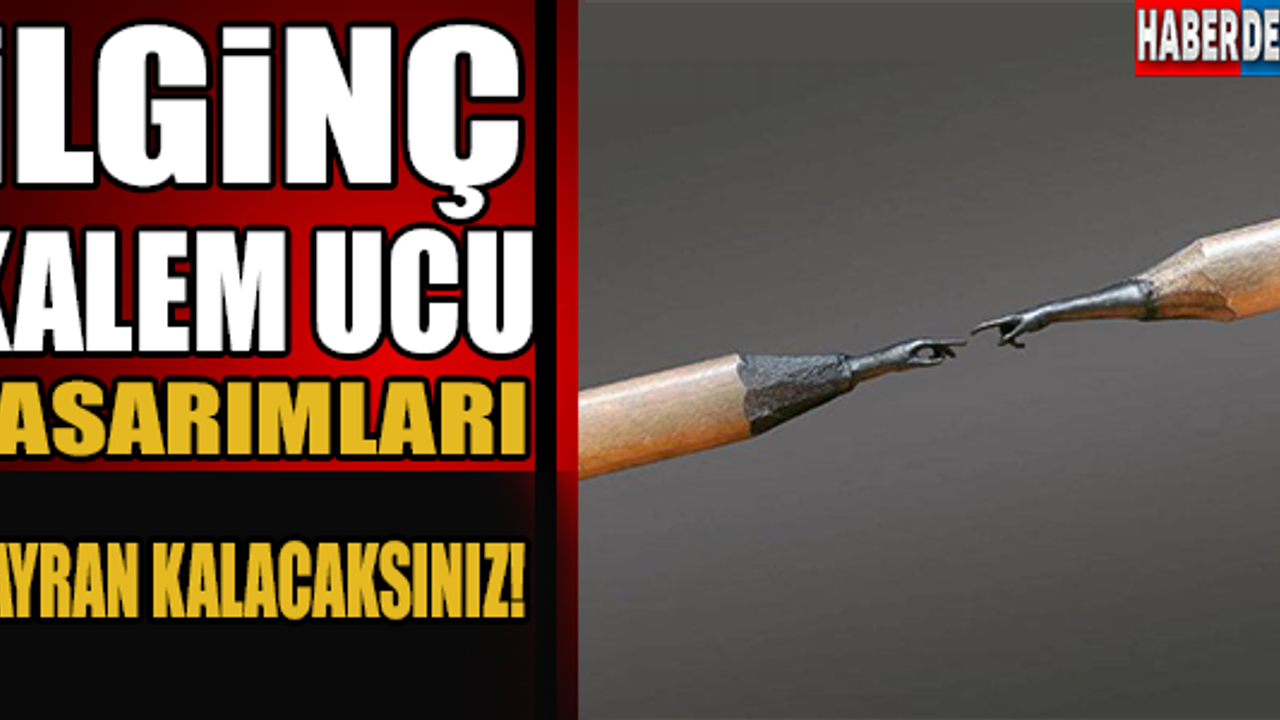İlginç kalem ucu tasarımlarına hayran kalacaksınız !