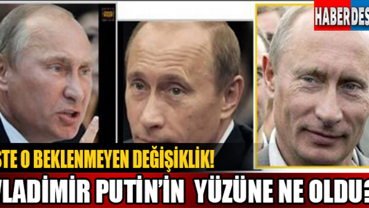 Vladimir Putin'in Yüzüne Ne Oldu? İşte O Beklenmeyen Değişiklik!
