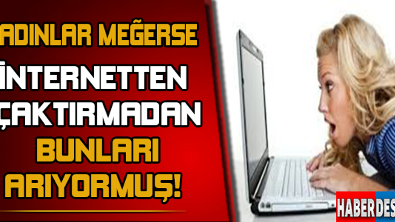 Kadınlar internette en çok bunları arıyor !