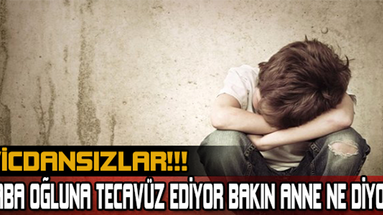 BABA OĞLUNA TECAVÜZ EDİYOR BAKIN ANNE NE DİYOR! VİCDANSIZLAR!!!