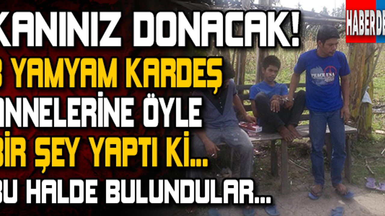 Kanınız Donacak! Annelerini Öldürüp..