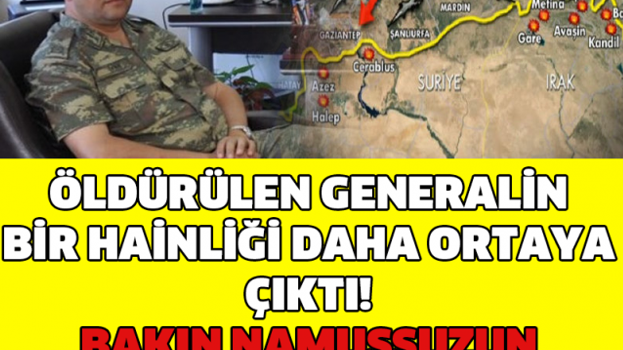 ÖLDÜRÜLEN GENERALİN BİR HAİNLİĞİ DAHA ORTAYA ÇIKTI! BAKIN NAMUSSUZUN YAPTIĞINA!!