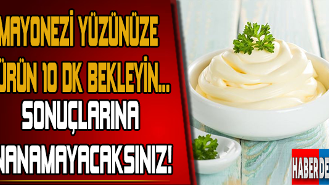 Mayonezi Yüzünüze sürüp 10 dk. bekleyin sonra ise... Sonucuna inanamayacaksınız!