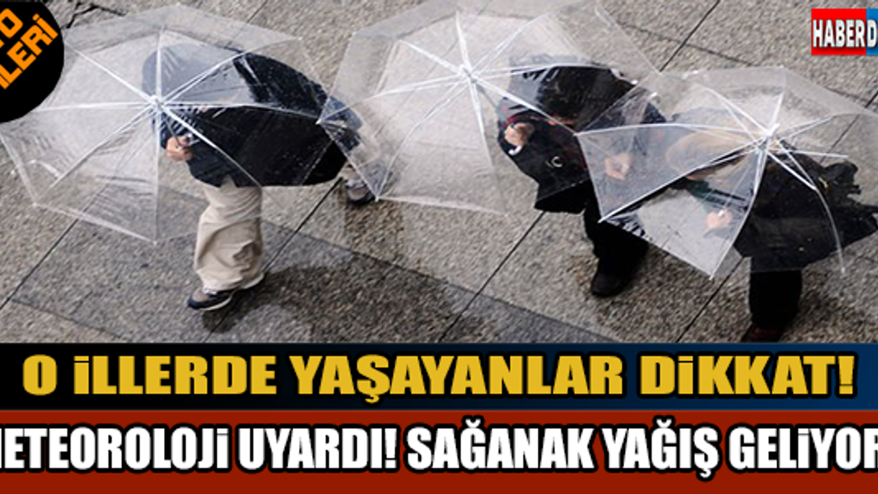 Meteoroloji'den sağanak uyarısı!