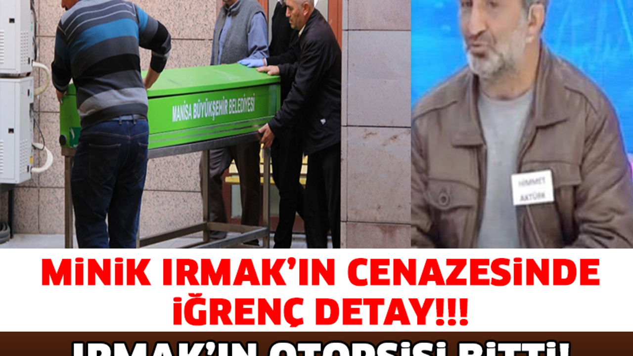 KÜÇÜK IRMAK'IN AİLESİ OTOPSİ RAPORU İLE YIKILDI! BAKIN NELER YAPMIŞ KIZA..!