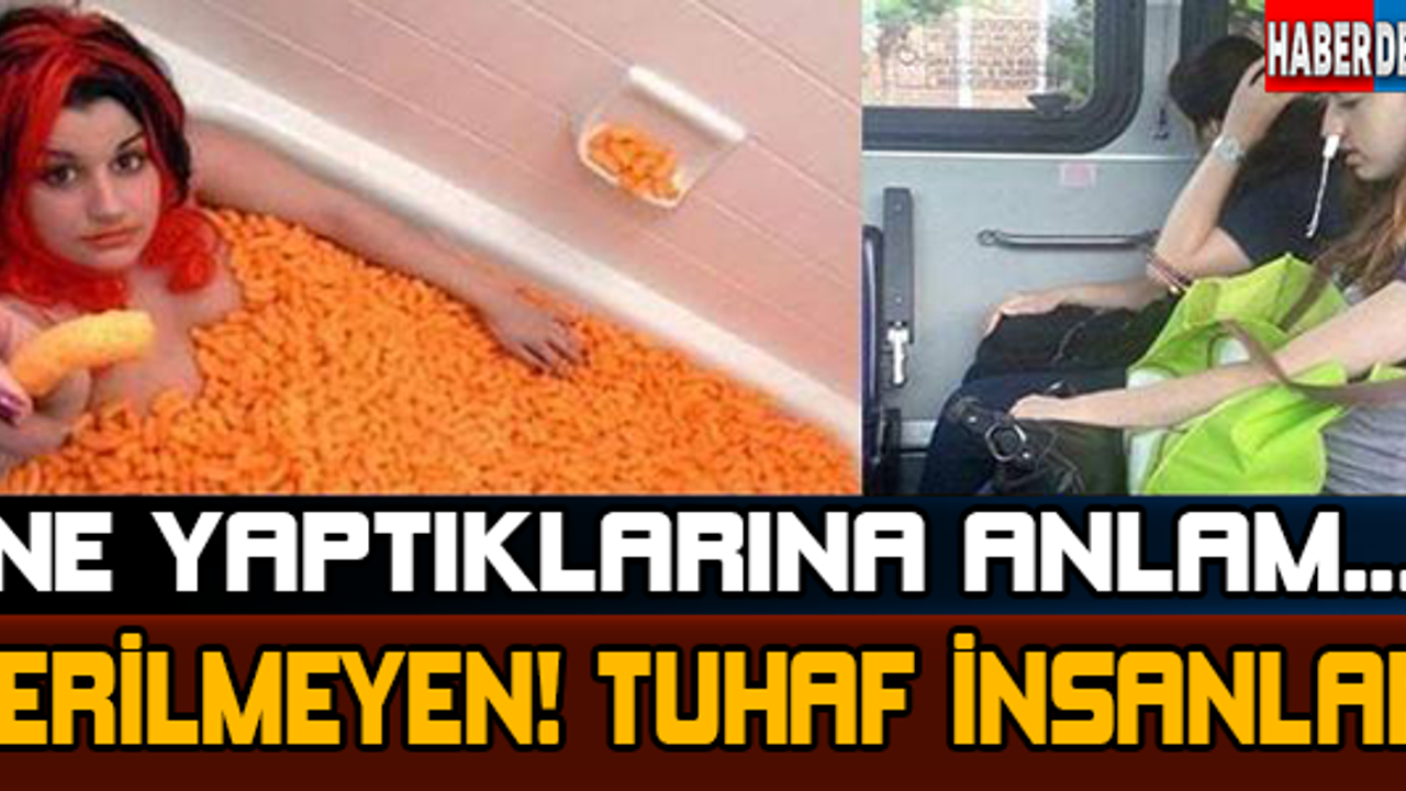 Ne yaptığı anlaşılmayan insanlar!