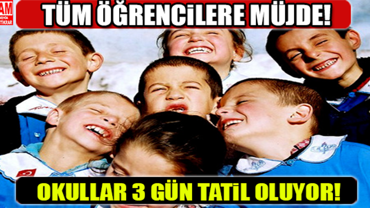 TÜM ÖĞRENCİLERE MÜJDE! OKULLAR 3 GÜN TATİL OLUYOR!