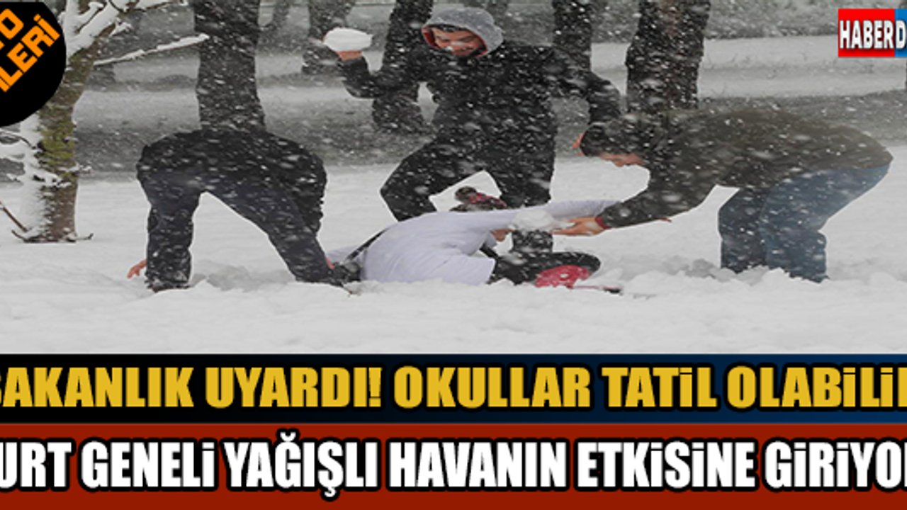 BAKANLIK UYARDI! OKULLAR TATİL OLABİLİR! YURT GENELİ YAĞIŞLI HAVANIN ETKİSİNE GİRİYOR...