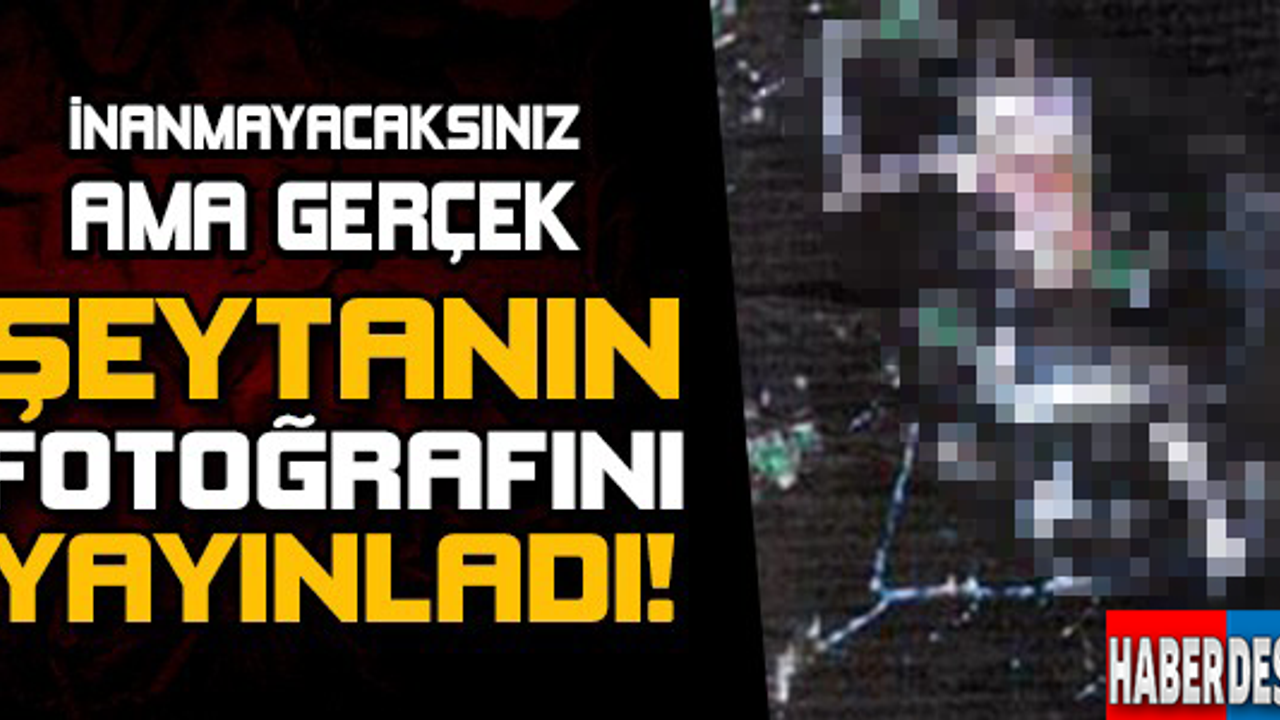 şeytanın fotoğrafını yayınladı!!