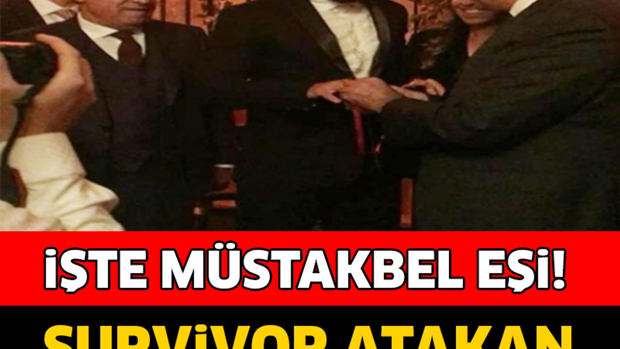 Survivor Atakan nişanlandı! İŞTE MÜSTAKBEL EŞİ..!