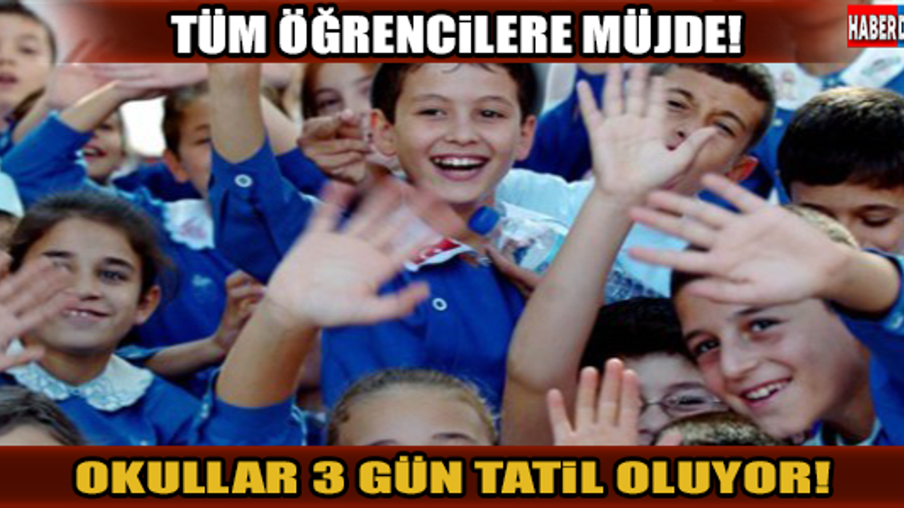 TÜM ÖĞRENCİLERE MÜJDE! OKULLAR 3 GÜN TATİL OLUYOR!