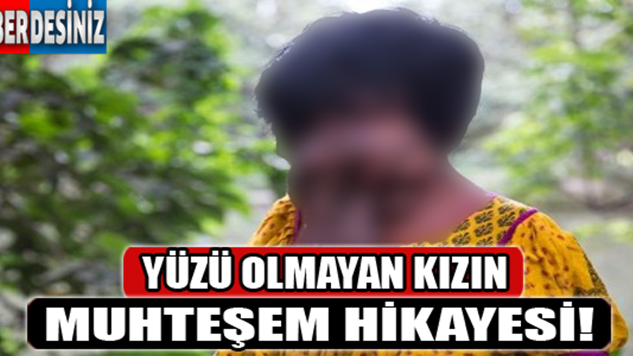 Yüzü olmayan kızın muhteşem hikayesi!