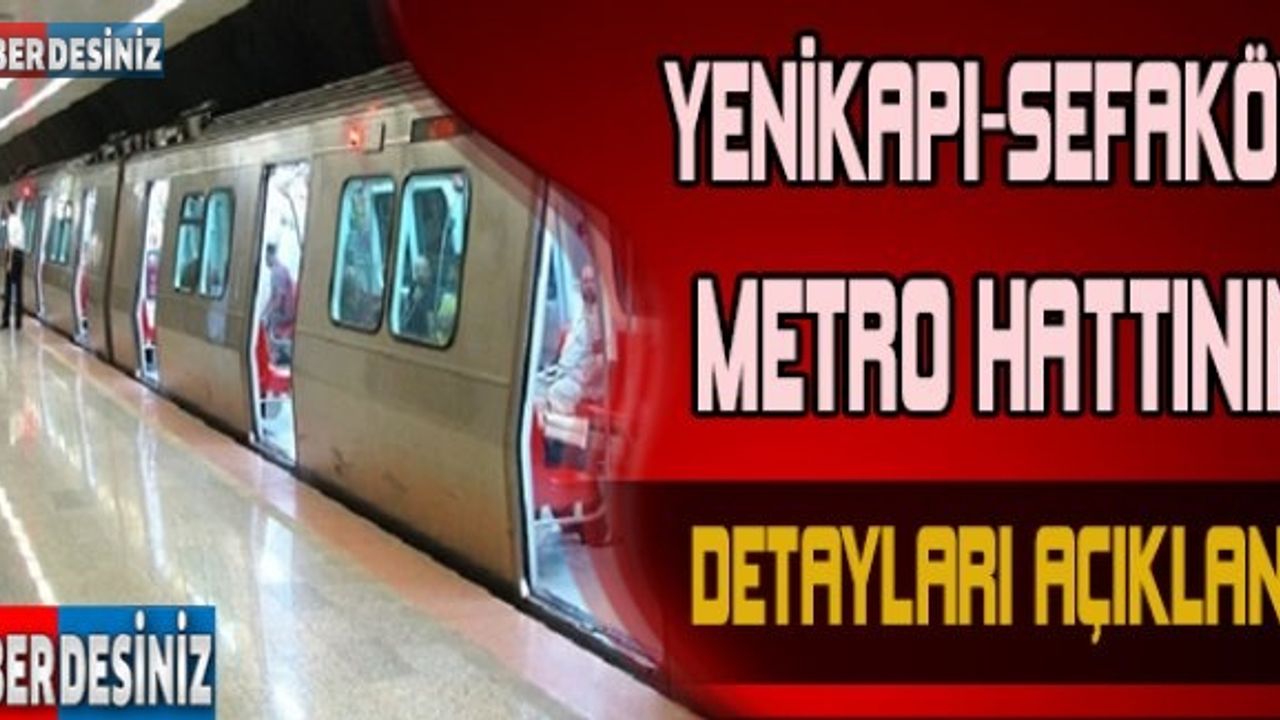 Yenikapı- Sefaköy metro hattının detayları açıklandı