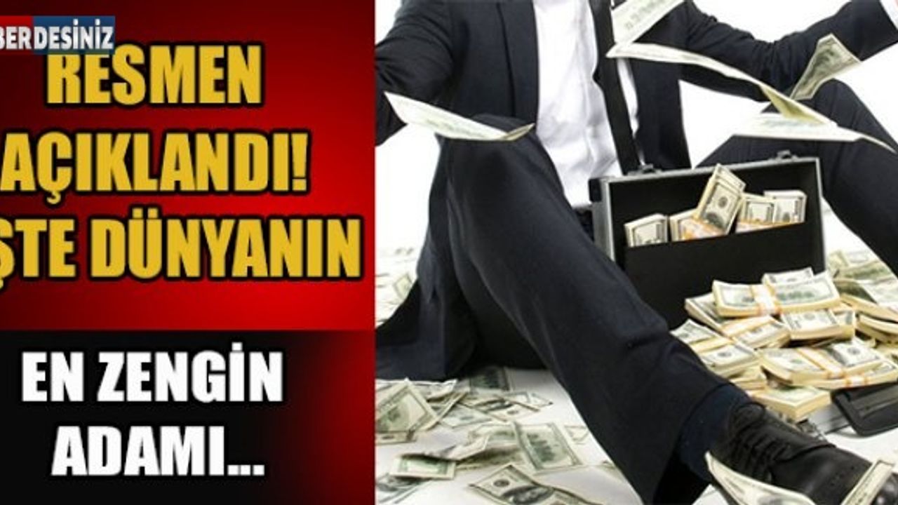 Resmen açıklandı! İşte dünyanın en zengin adamı...