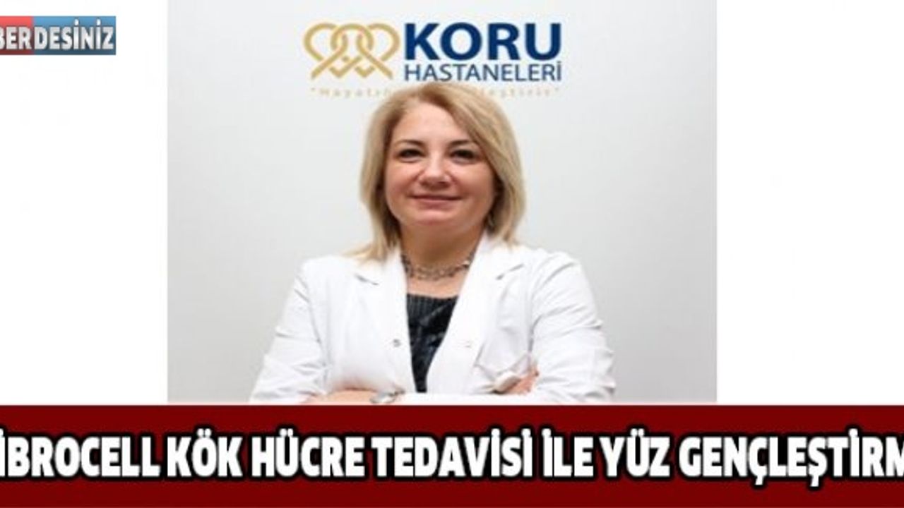 Fibrocell Kök Hücre Tedavisi İle Yüz Gençleştirme
